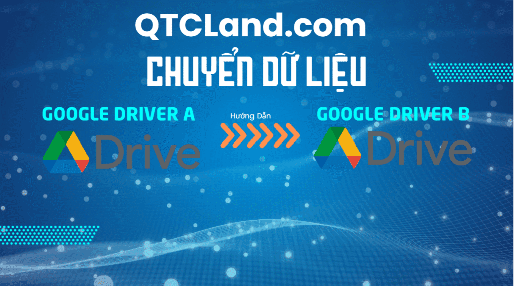Chuyển và Coppy dữ liệu Google Drive cũ sang Google Drive mới với dữ liệu siêu lớn.